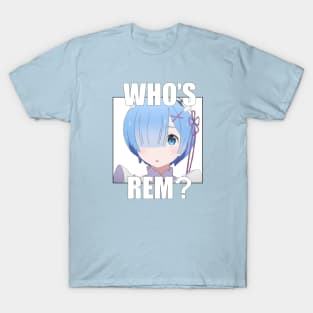 Who's Rem? T-Shirt